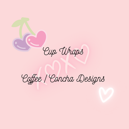 Cup wraps - Coffee/Concha Designs